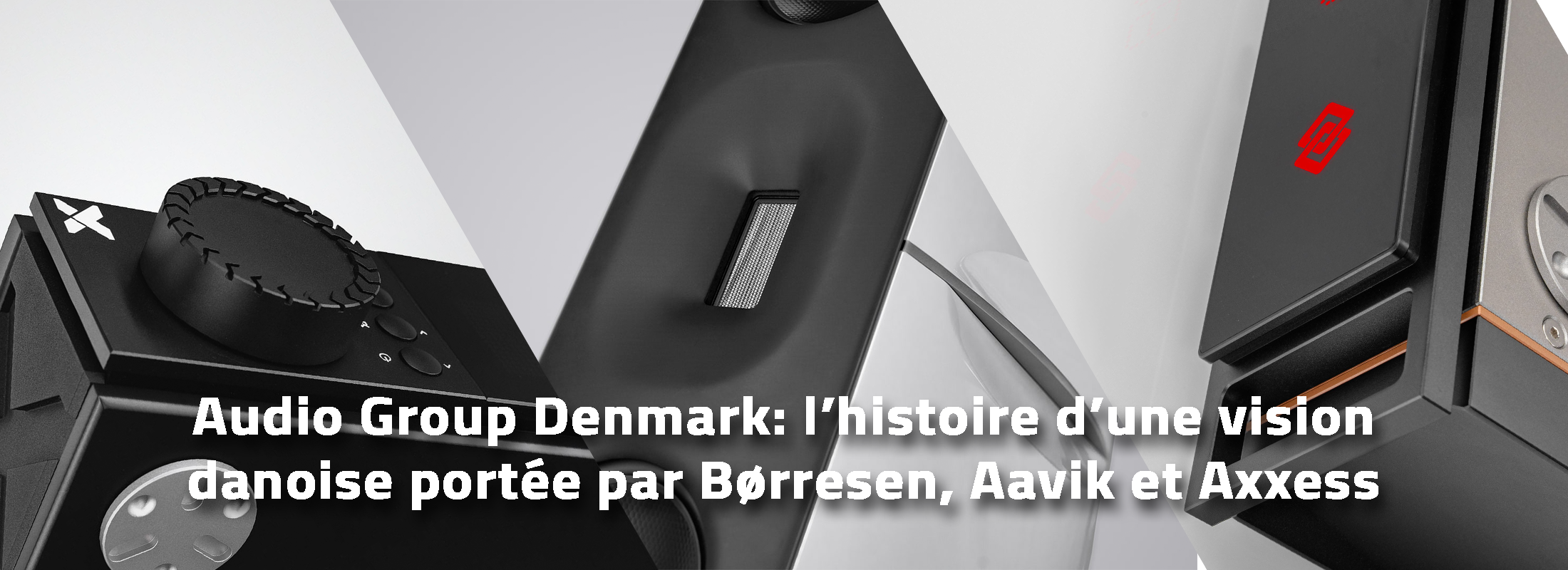 Audio Group Denmark: une vision danoise portée par Børresen, Aavik et Axxess