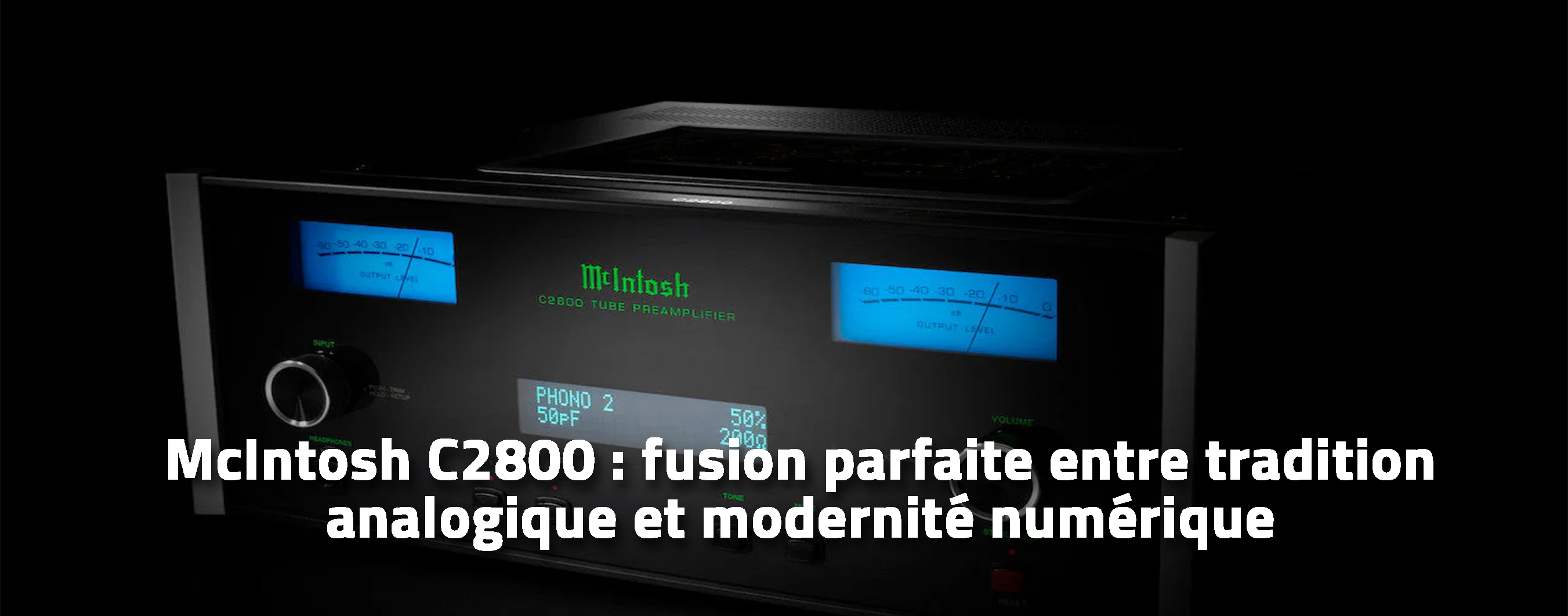 McIntosh C2800 : fusion parfaite entre tradition analogique et modernité numérique