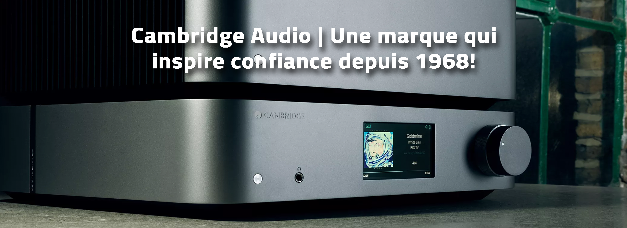 Cambridge Audio | Une marque qui inspire confiance depuis 1968!