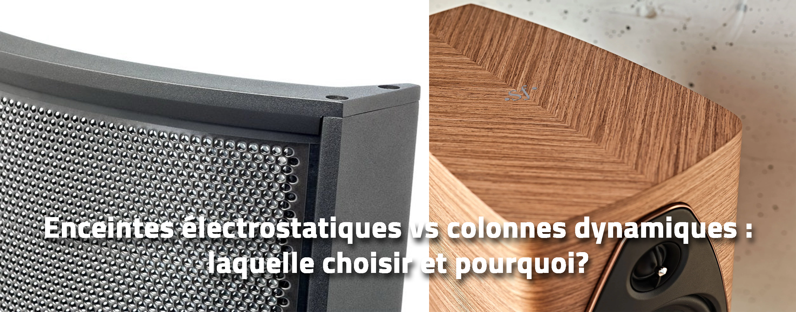 Enceinte électrostatique vs colonne dynamique : laquelle choisir et pourquoi?