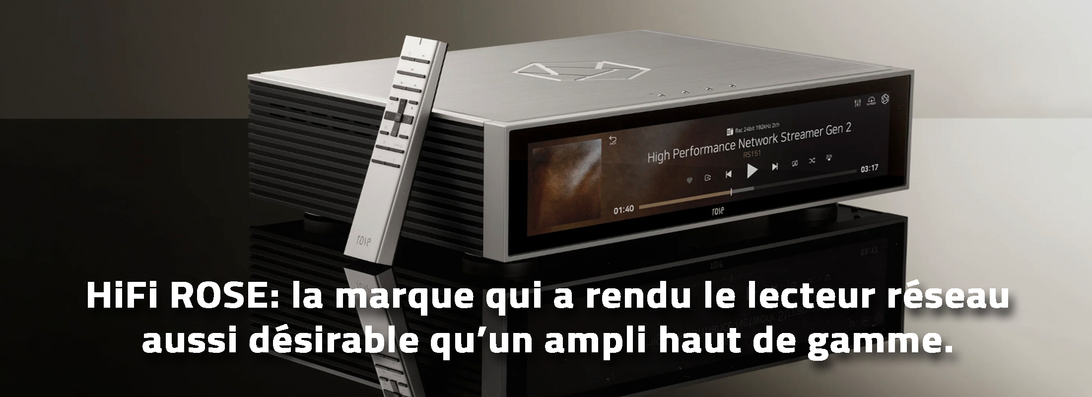 HiFi ROSE: la marque qui a rendu le lecteur réseau aussi désirable qu’un ampli haut de gamme