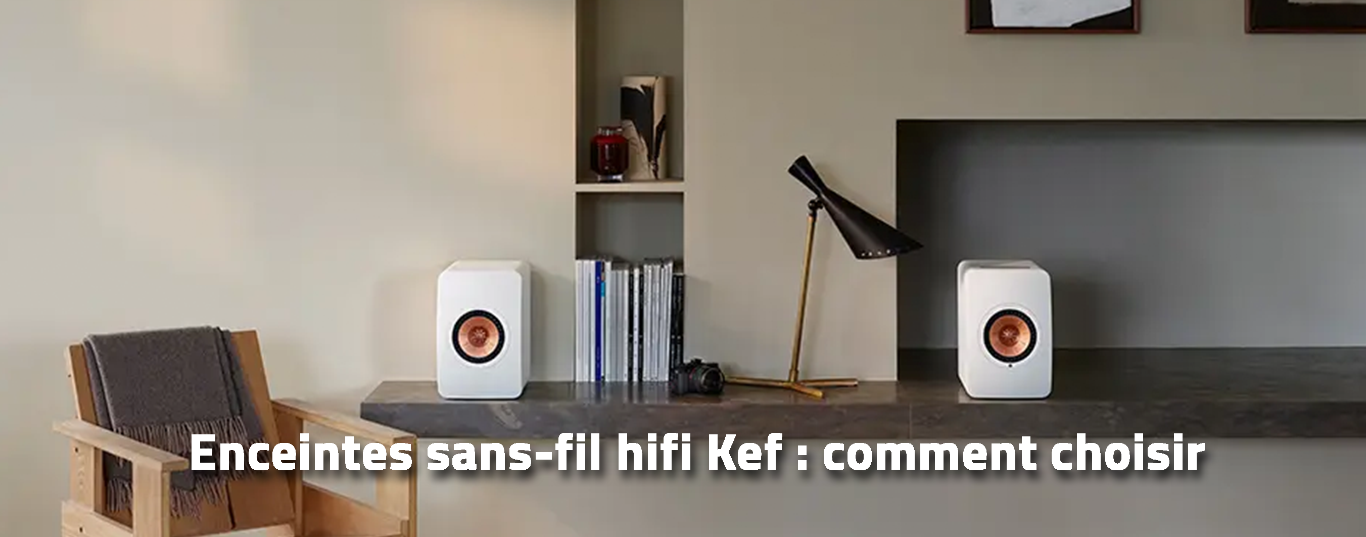 Enceintes sans-fil hifi Kef : comment choisir?