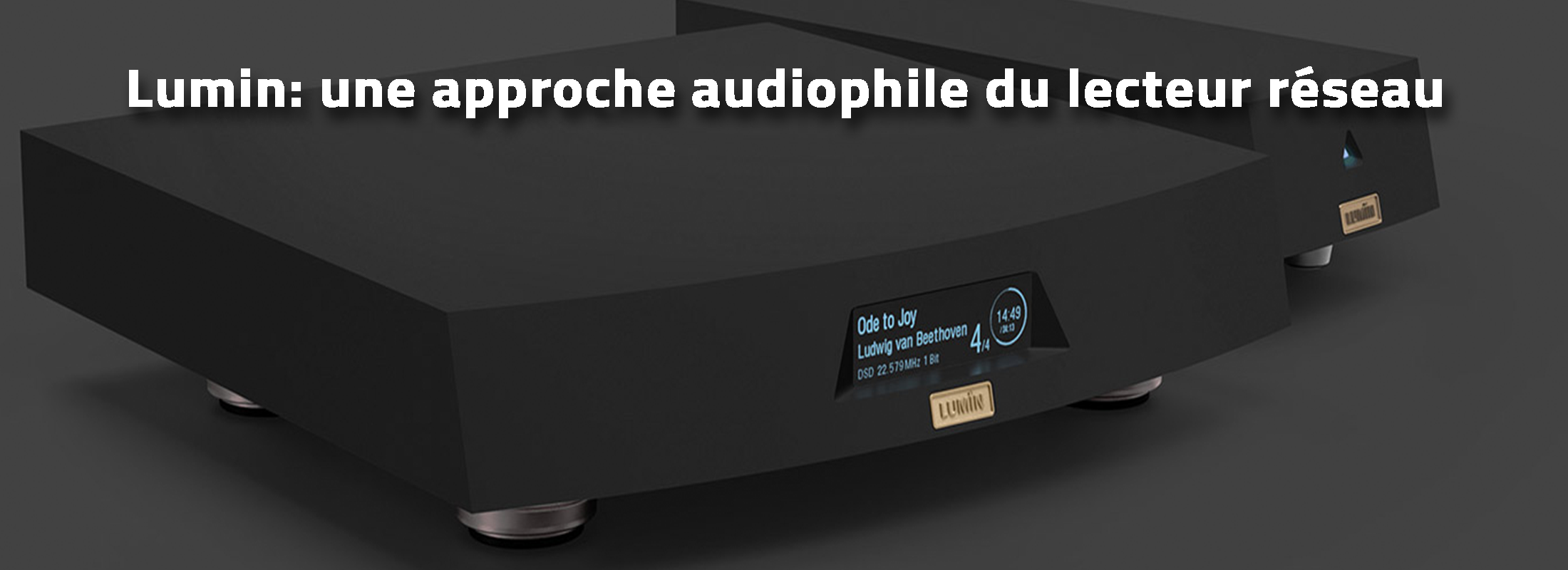 Lumin: une approche audiophile du lecteur réseau