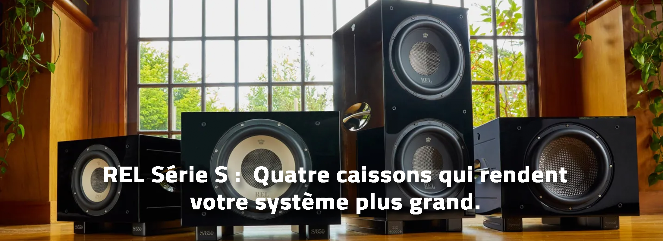 REL Série S :  Quatre caissons qui rendent votre système plus grand.