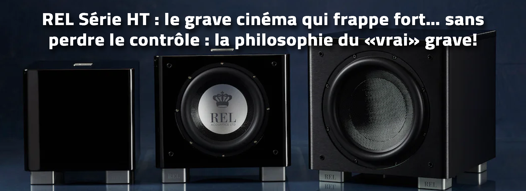 REL Série HT : le grave cinéma qui frappe fort… sans perdre le contrôle
