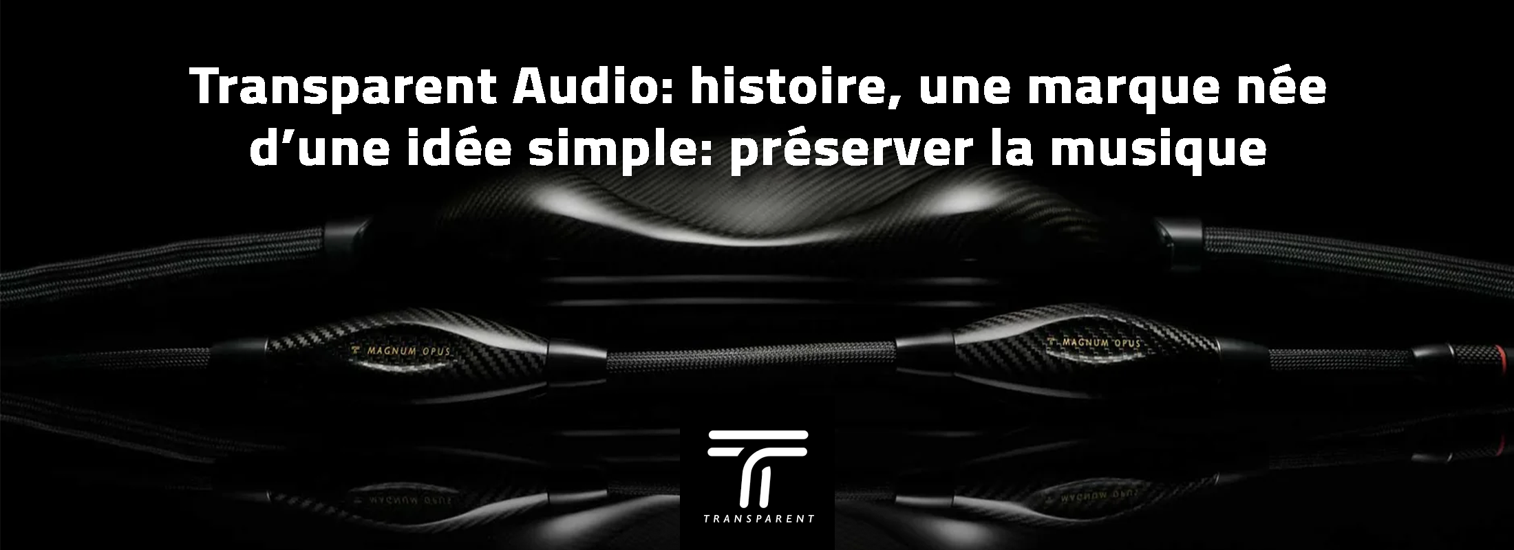 Transparent Audio: histoire, une marque née d’une idée simple: préserver la musique