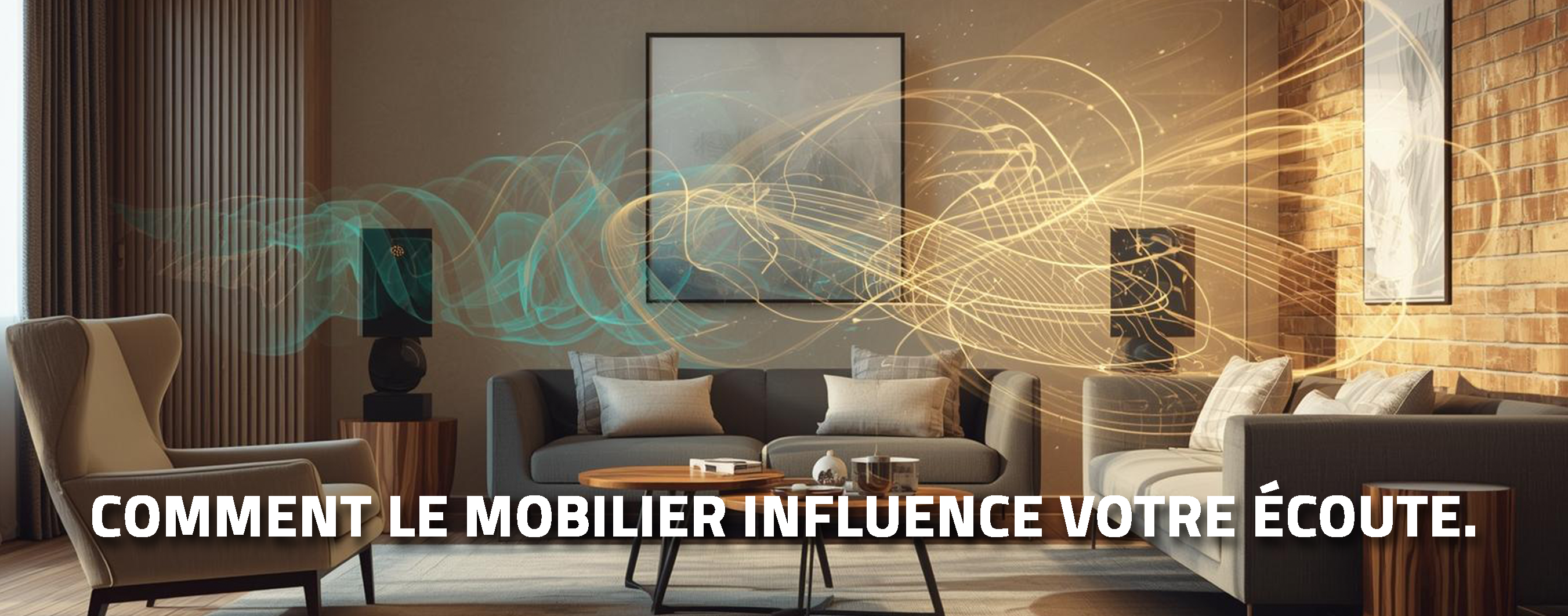 Comment le mobilier influence votre écoute.