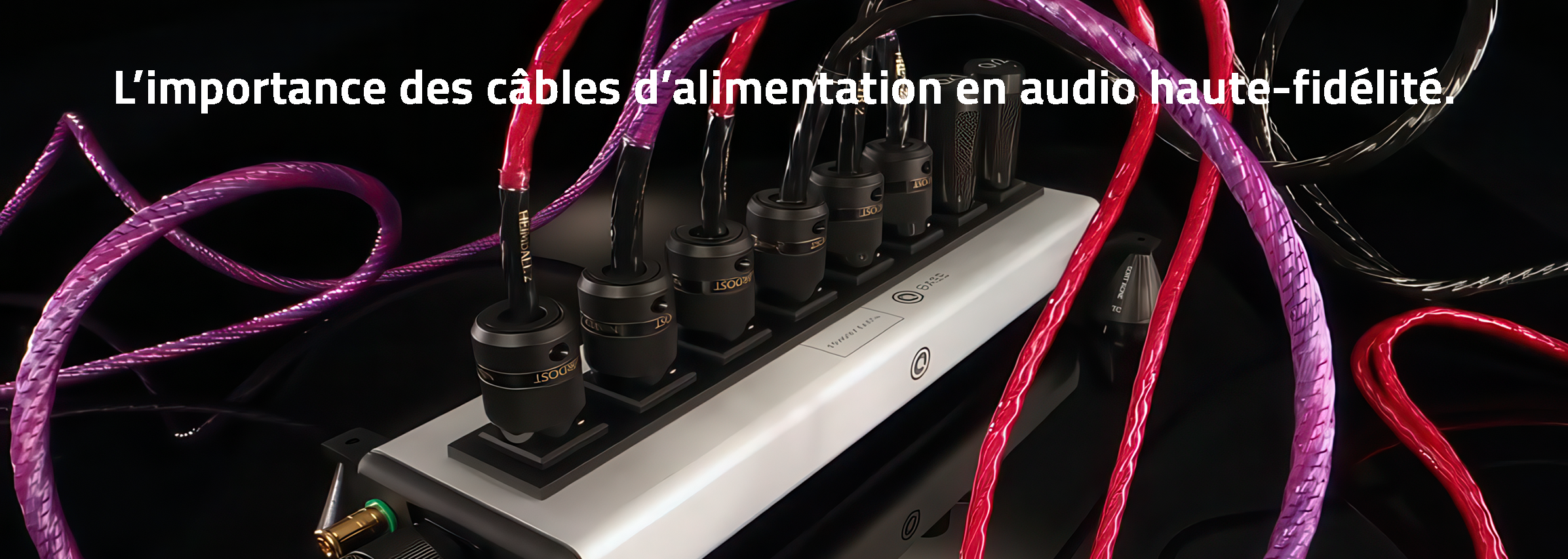 L’importance des câbles d’alimentation en audio haute-fidélité.