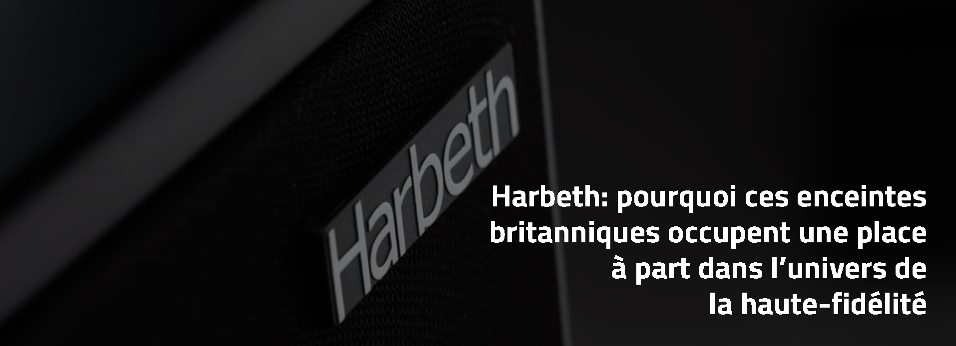 Harbeth: pourquoi ces enceintes britanniques occupent une place à part dans l’univers de la haute-fidélité