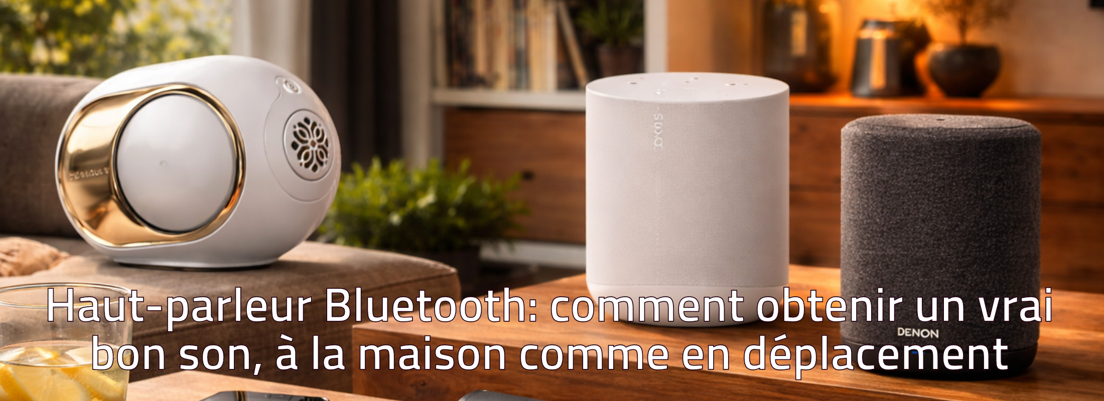 Haut parleur Bluetooth: comment obtenir un vrai bon son, à la maison comme en déplacement
